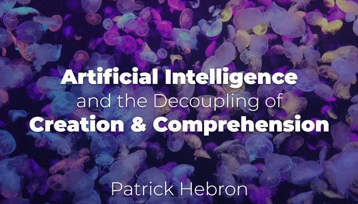 Artificial Intelligence and the Decoupling of Creation & Comprehension